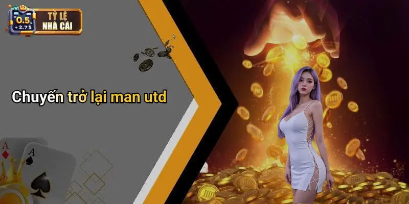 Chuyến trở lại man utd