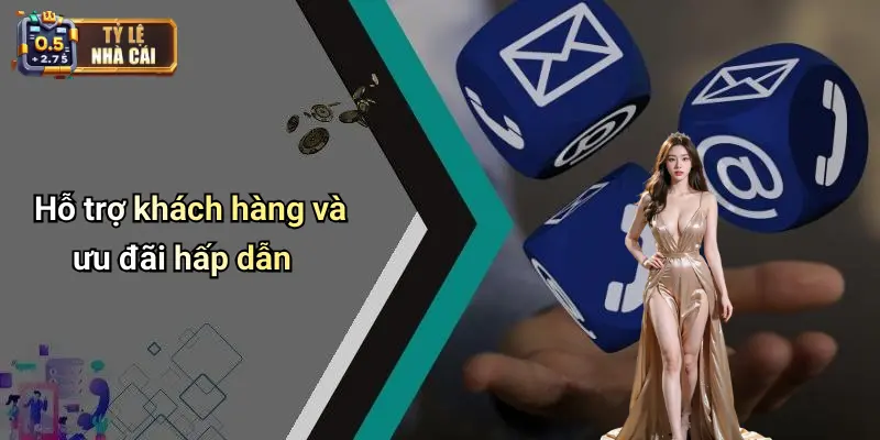 Hỗ trợ khách hàng và ưu đãi hấp dẫn