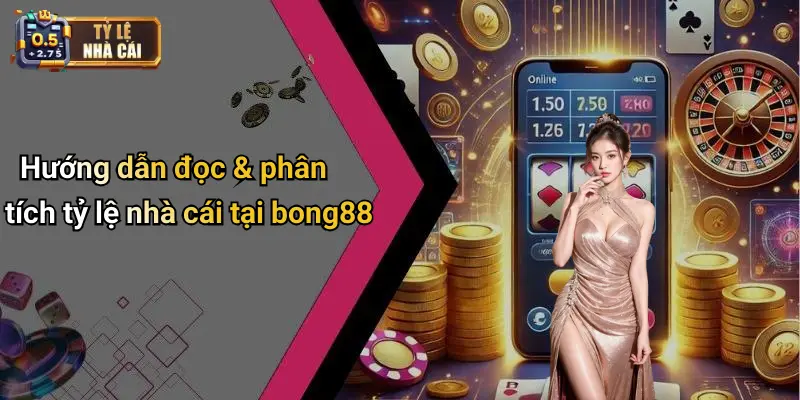 Hướng dẫn đọc & phân tích tỷ lệ nhà cái tại bong88