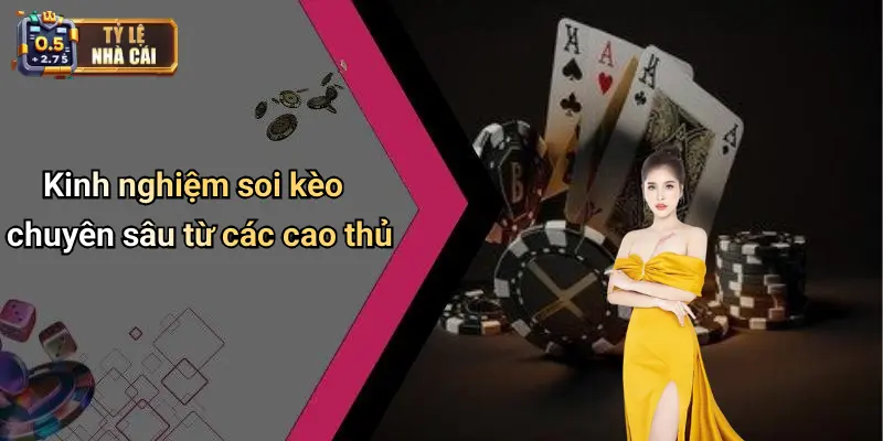 Kinh nghiệm soi kèo chuyên sâu từ các cao thủ