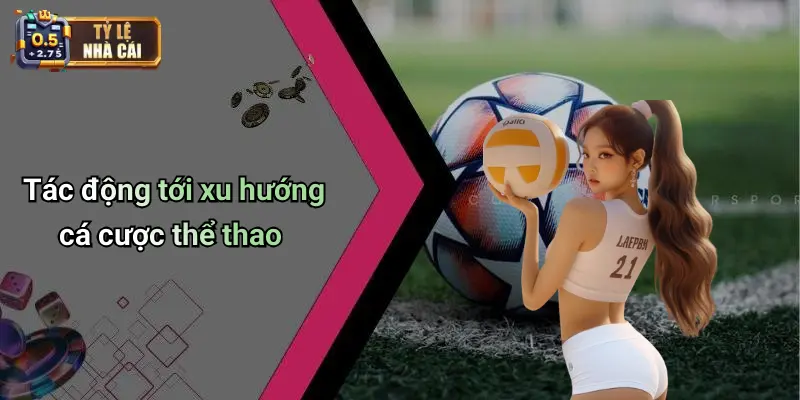 Tác động tới xu hướng cá cược thể thao