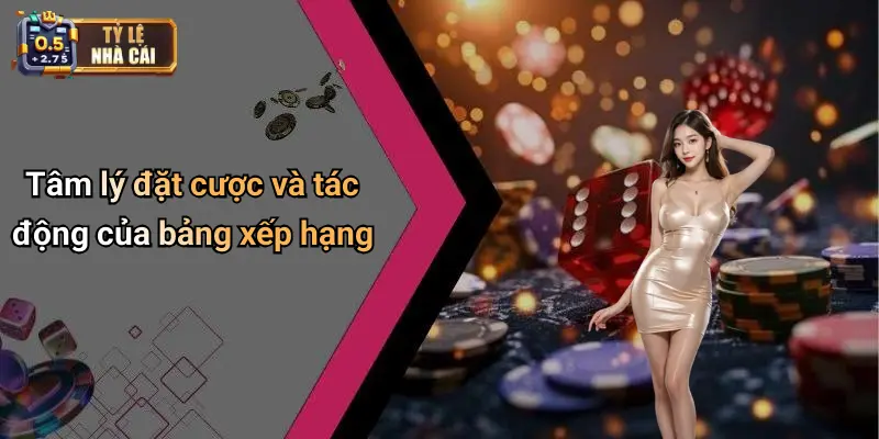 Tâm lý đặt cược và tác động của bảng xếp hạng
