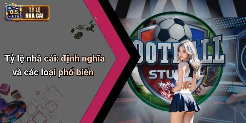 Tỷ lệ nhà cái: định nghĩa và các loại phổ biến