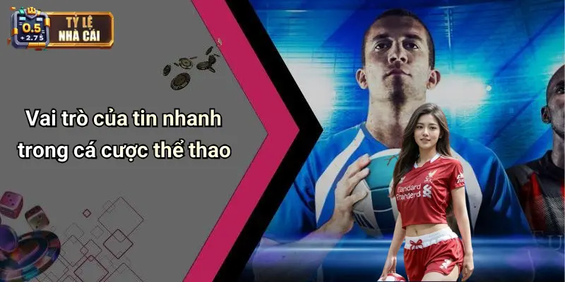 Vai trò của tin nhanh trong cá cược thể thao
