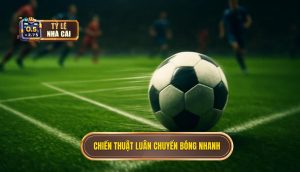 Chiến thuật luân chuyển bóng nhanh