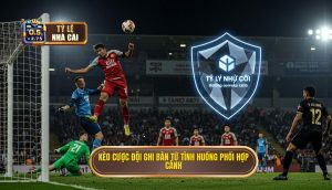 Kèo cược đội ghi bàn từ tình huống phối hợp cánh