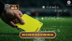 Mẹo cá cược kèo tài xỉu thẻ vàng hiệu quả
