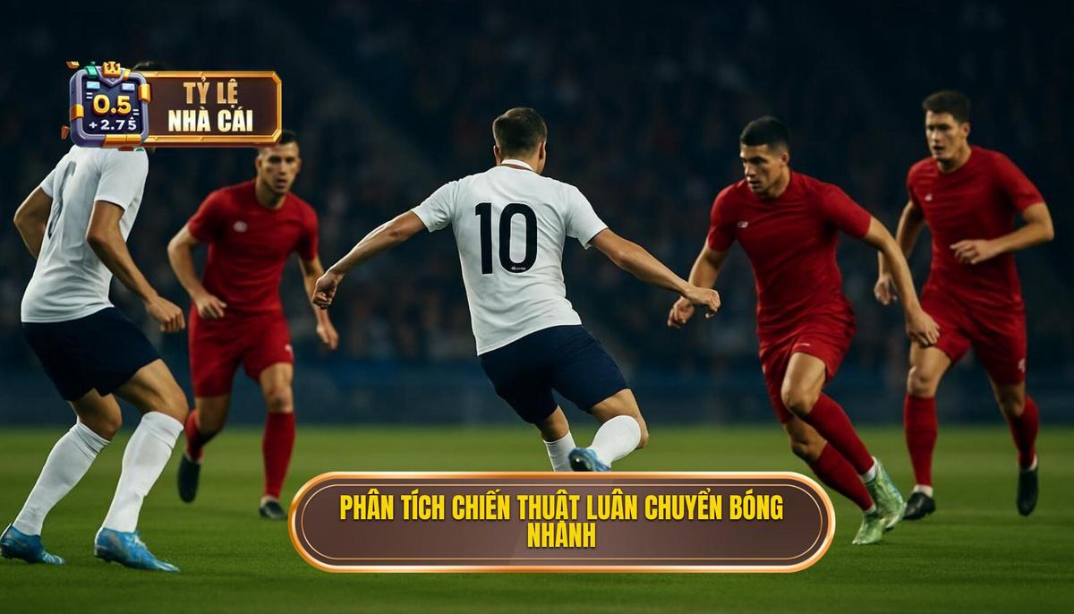 Phân Tích Cơ Bản về Chiến thuật Luân chuyển Bóng Nhanh