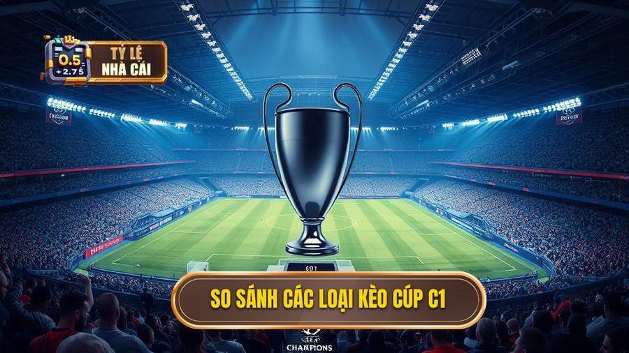 So sánh các loại kèo Cúp C1