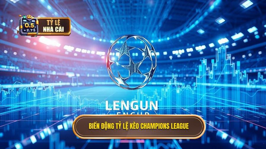  Biến động tỷ lệ kèo Champions League