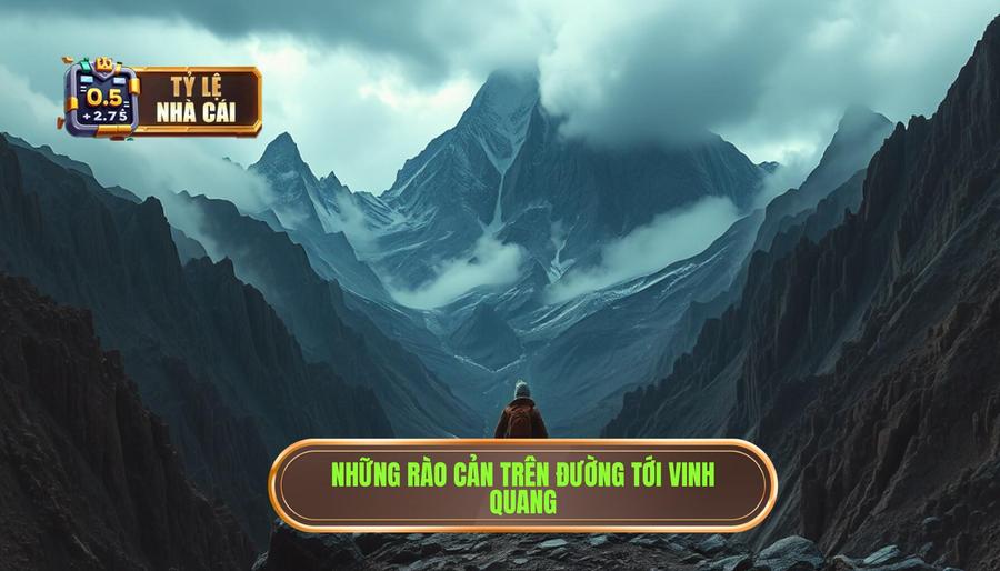 Những rào cản trên đường tới vinh quang